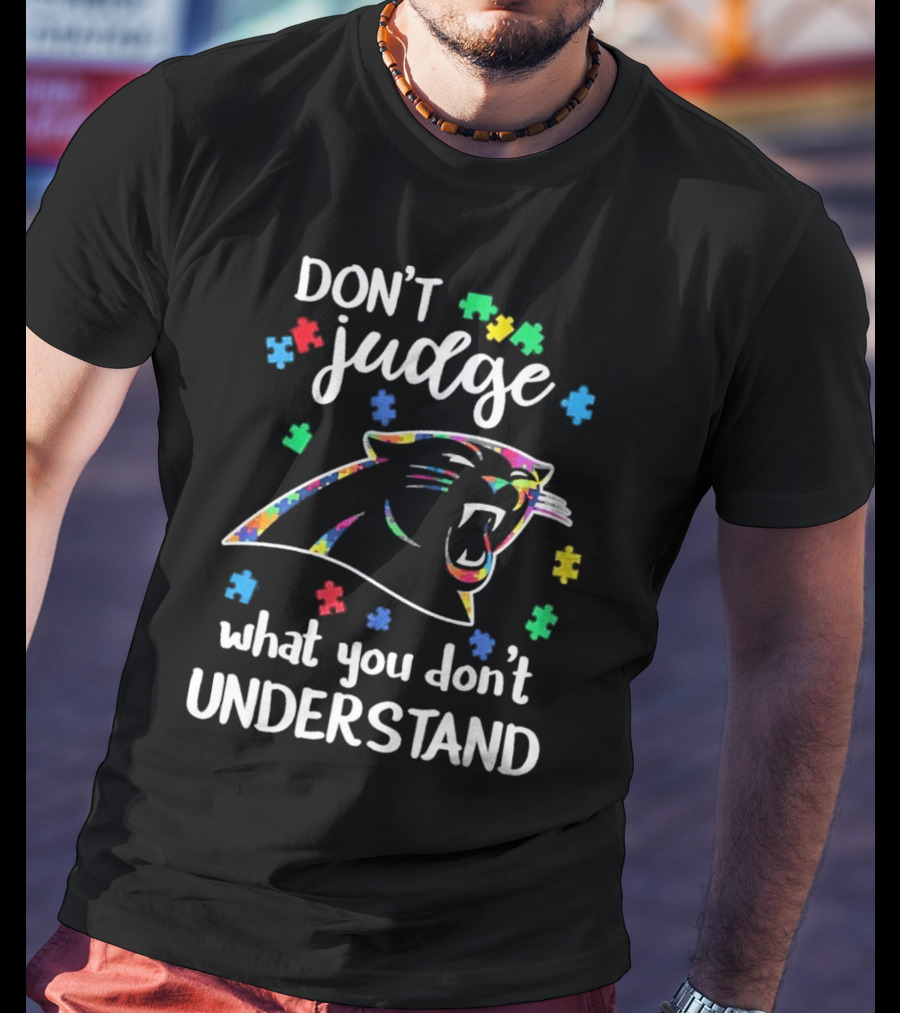 Carolina Panthers Autism Don’t Judge What You Don’t Understand T-Shirt