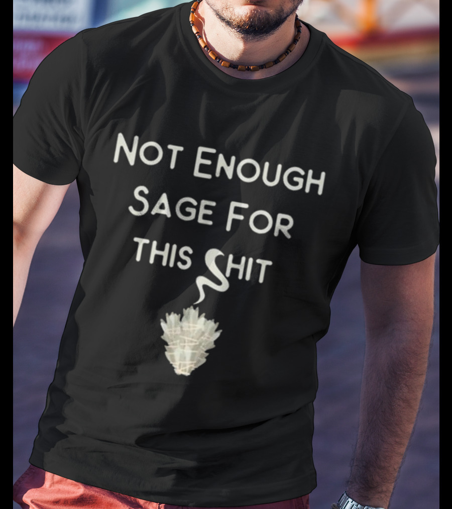 Cheeky Witch Not Enough Sage For This Shit T-Shirt