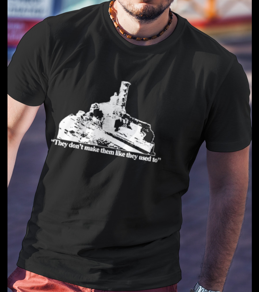 Chernobyl They Don’t Make Them Like They Used To T-Shirt