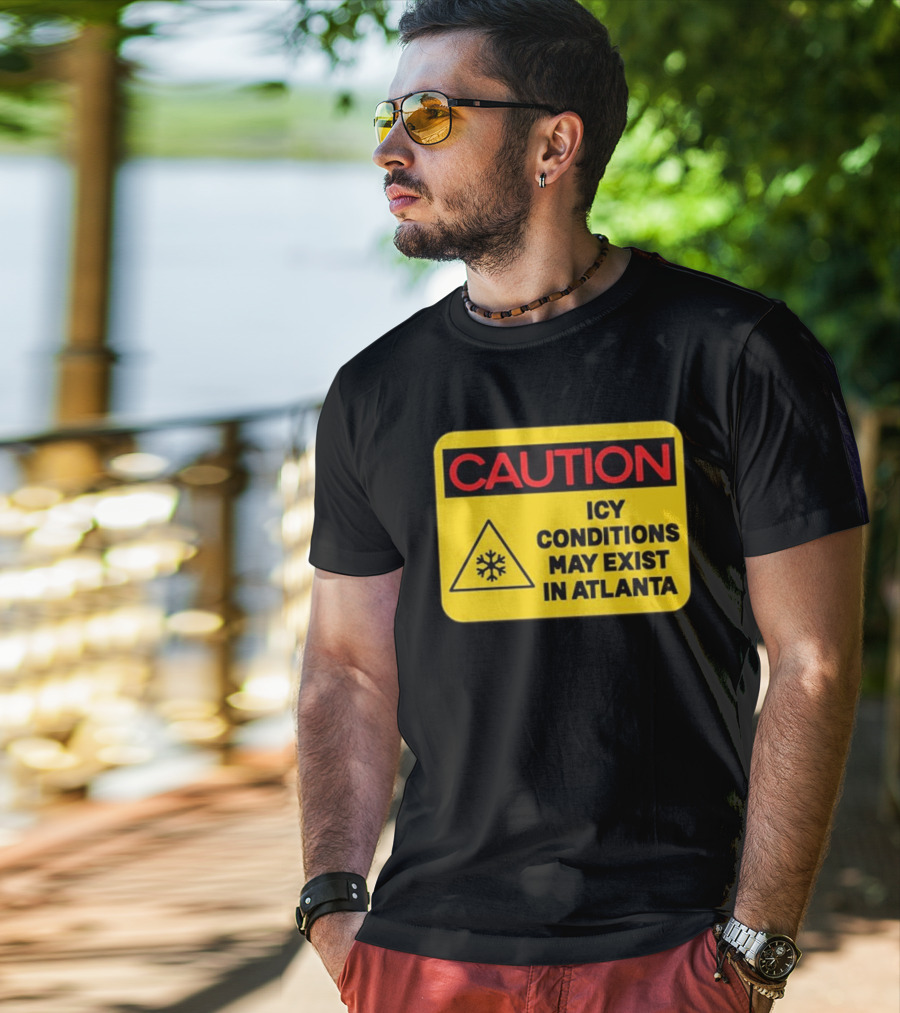 Caution Icy Conditions May Exist In Atlanta T-Shirt
