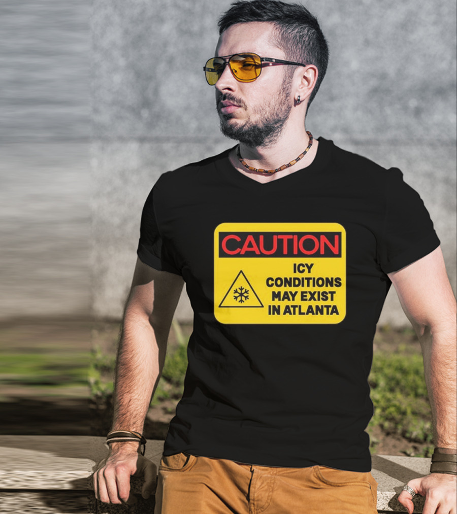 Caution Icy Conditions May Exist In Atlanta T-Shirt