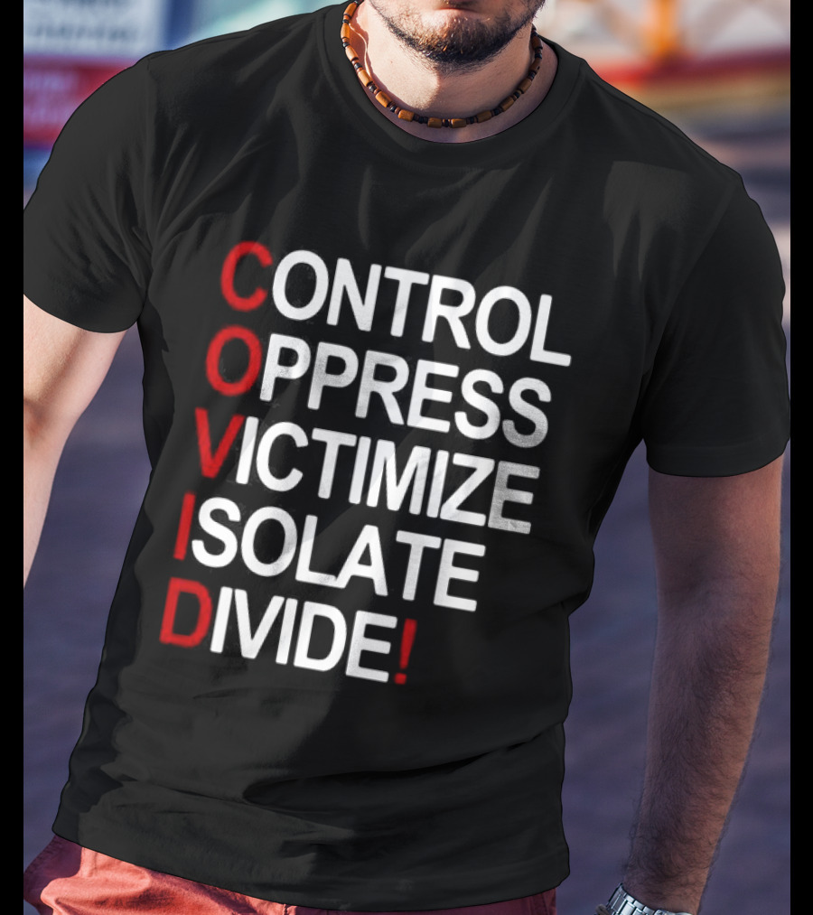 Covid Control Oppress Victimize Isolate Divide T-Shirt