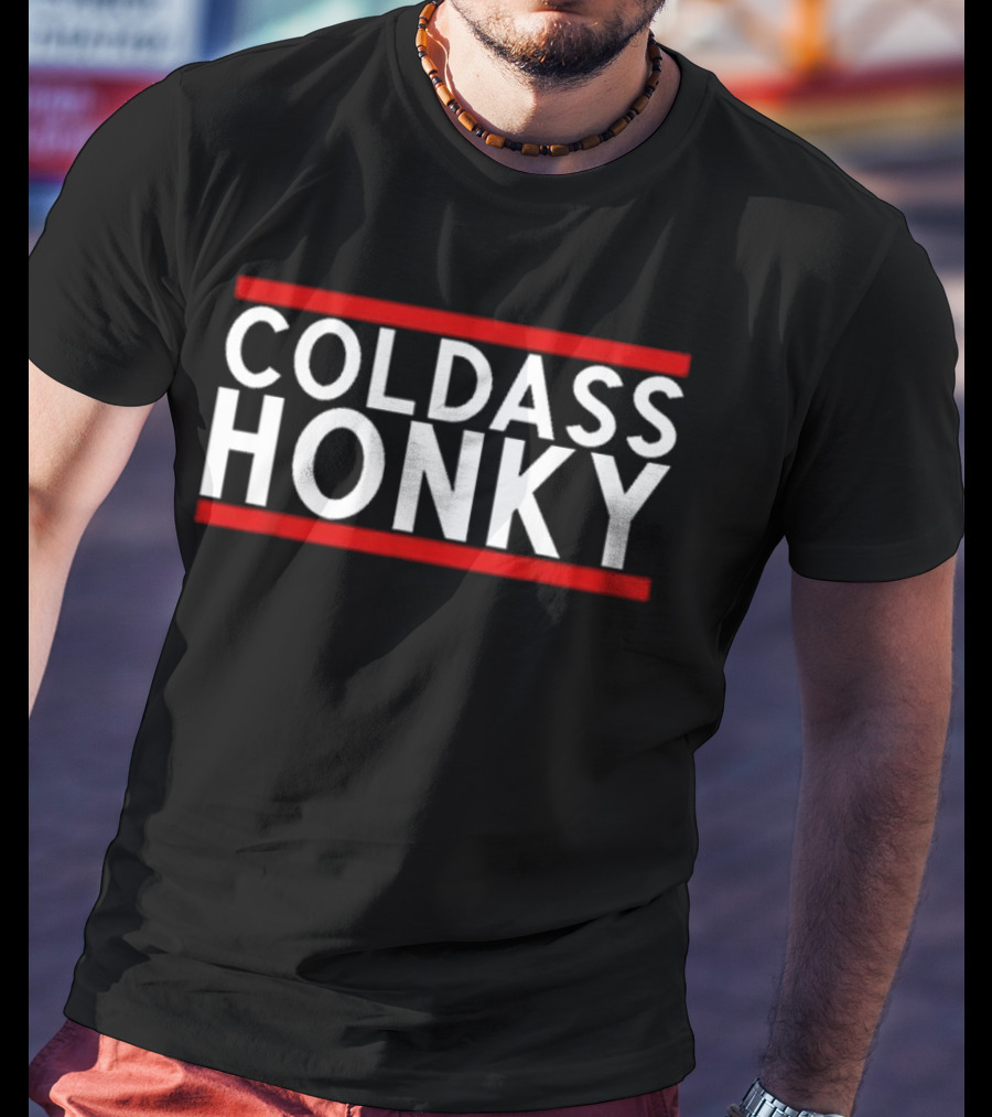 Cold Ass Honky T-Shirt