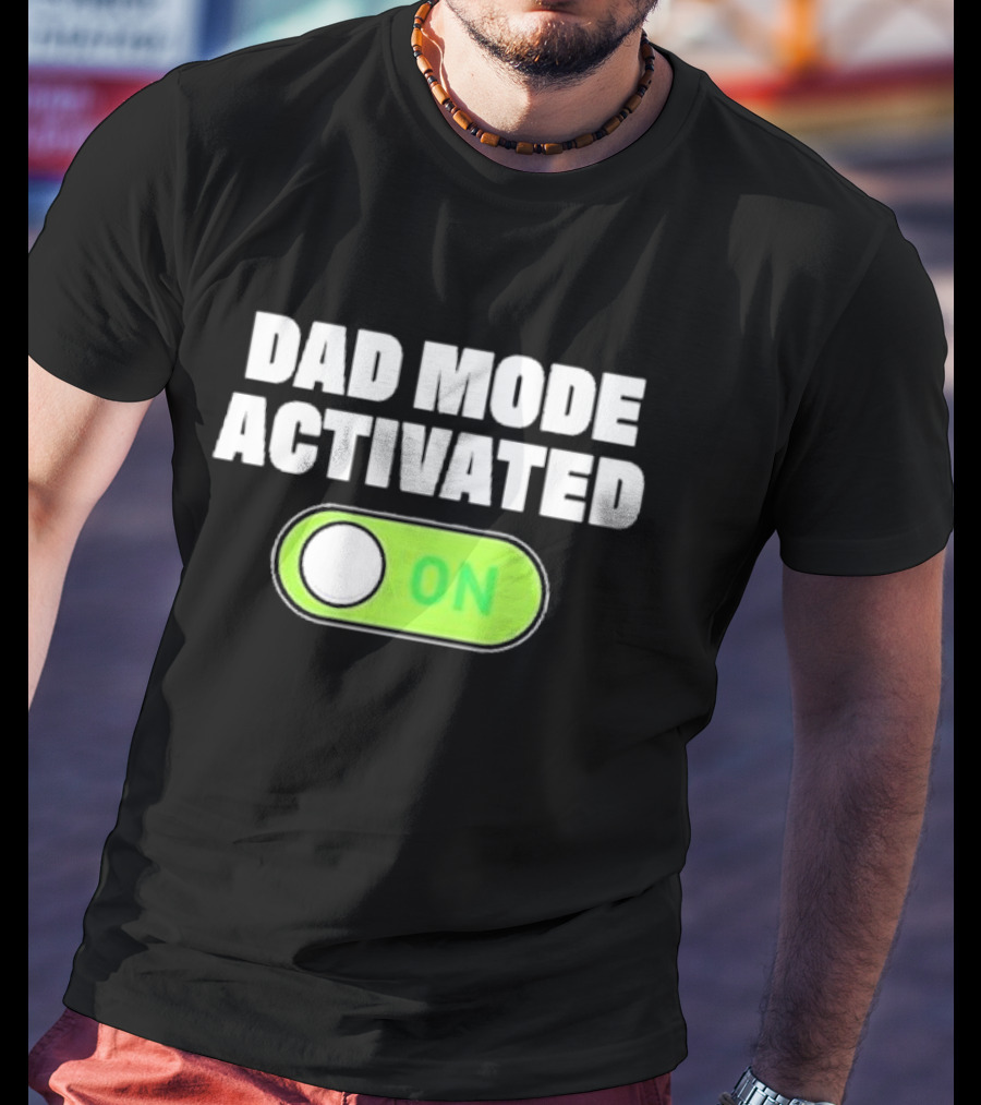 Dad Mode Activated On T-Shirt