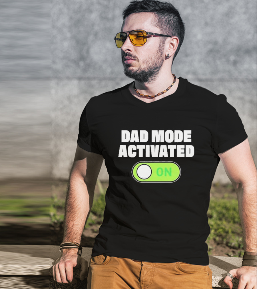 Dad Mode Activated On T-Shirt