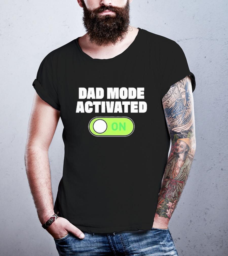 Dad Mode Activated On T-Shirt