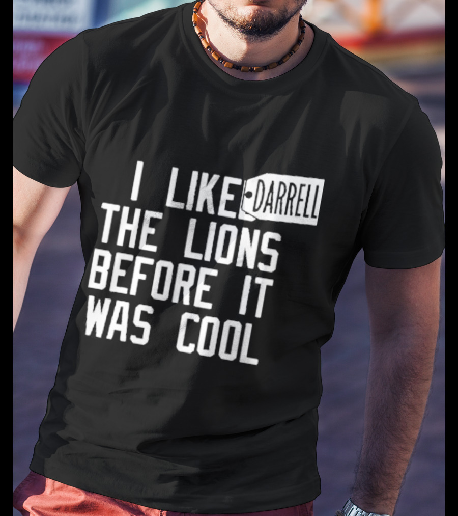 Darrell I Liked The Lions Before It Was Cool T-Shirt