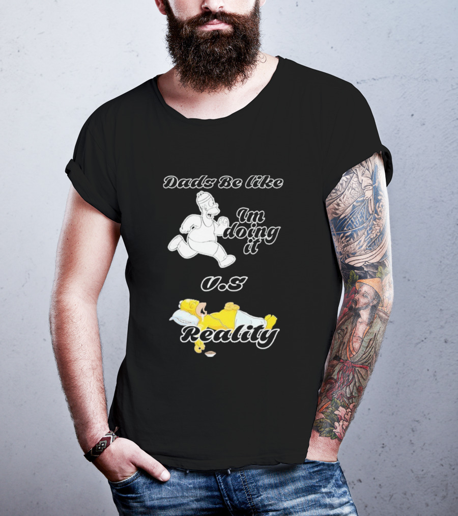 Dads Be Like Im Doing It U.s Reality T-Shirt