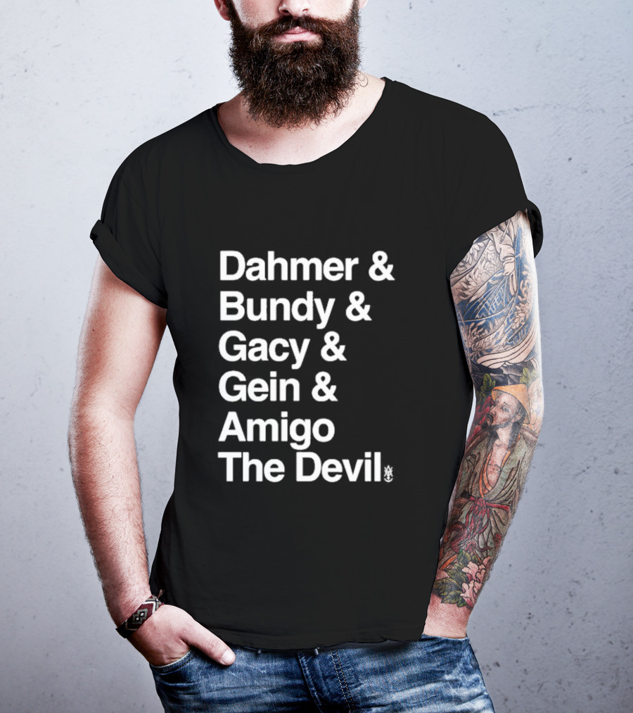 Dahmer Bundy Gacy Gein Amigo The Devil T-Shirt