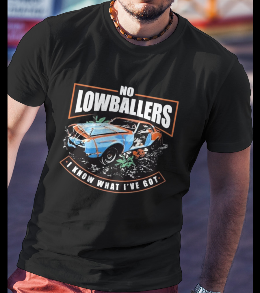 David Freiburger No Low Ballers I Know What I’ve Got T-Shirt