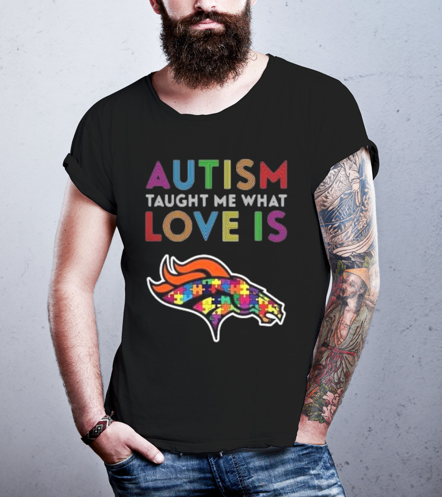 Denver Broncos Autism Taught Me What Love Is T-Shirt