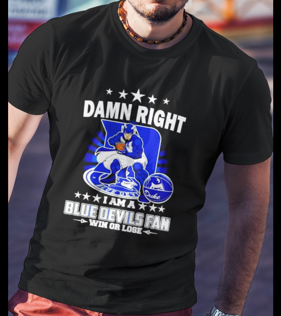Damn Right I Am A Blue Devils Fan Win Or Lose T-Shirt