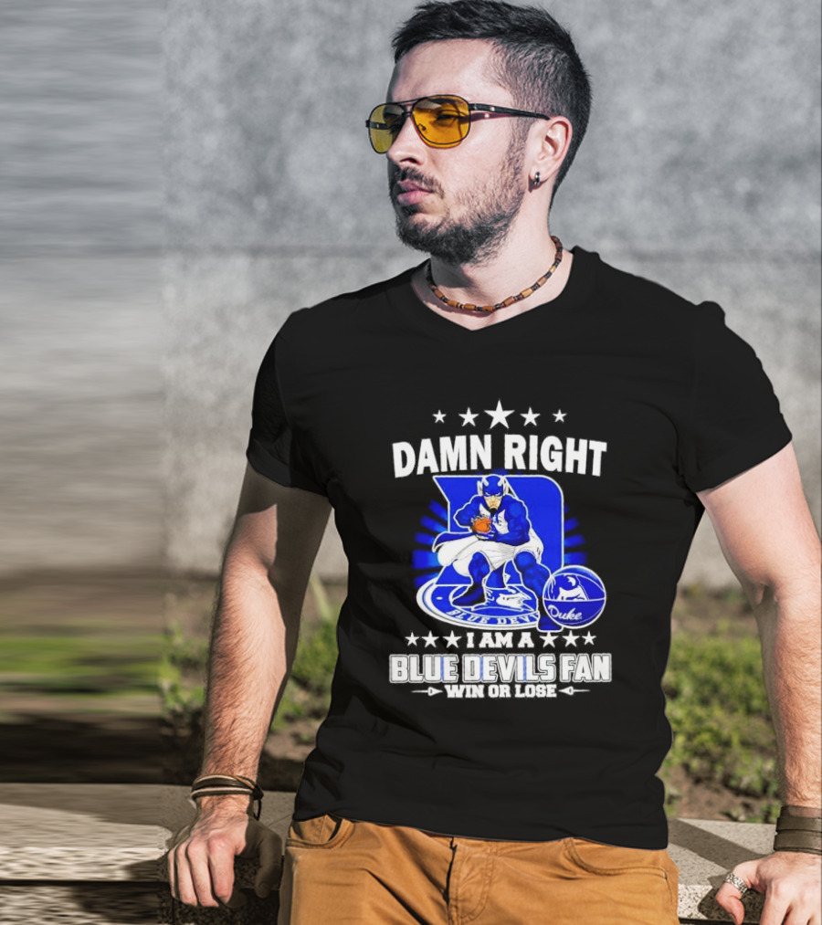 Damn Right I Am A Blue Devils Fan Win Or Lose T-Shirt