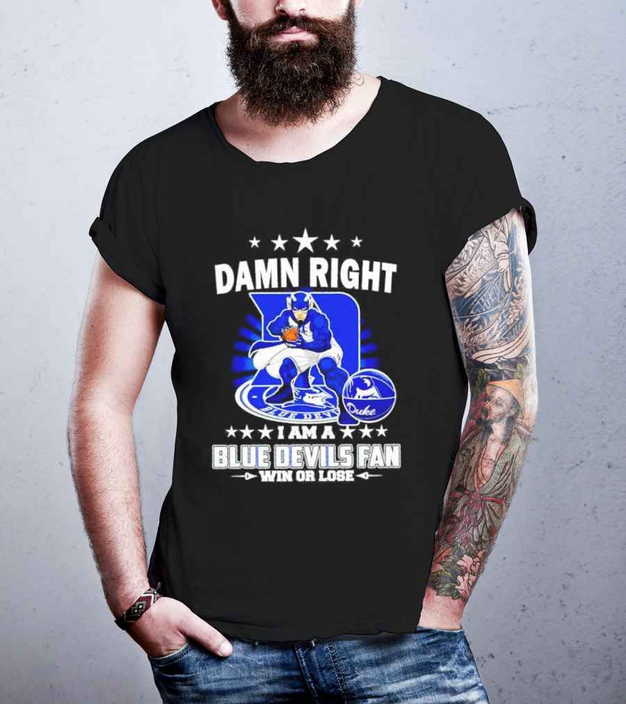 Damn Right I Am A Blue Devils Fan Win Or Lose T-Shirt