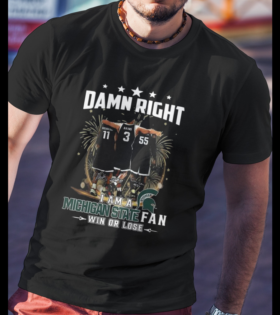 Damn Right I Am A Michigan State Spartans Fan Win Or Lose Signatures T-Shirt