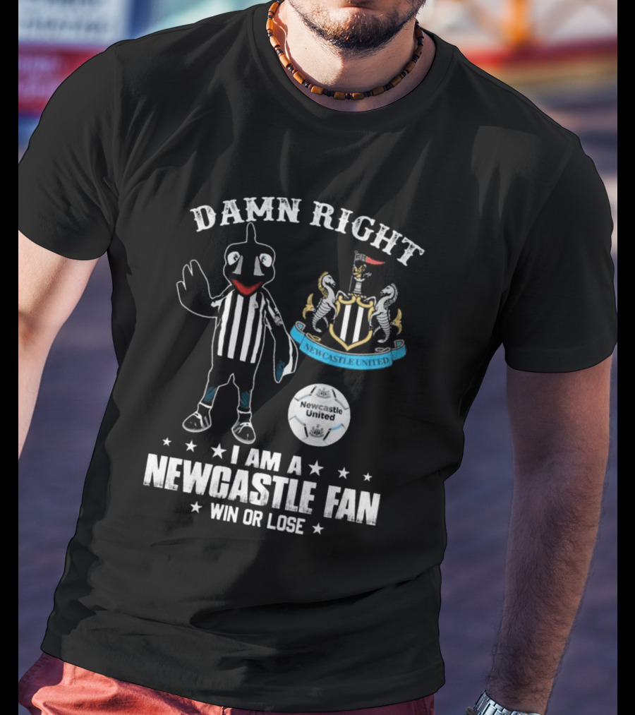 Damn Right I Am A Newcastle Fan Win Or Lost Mascot T-Shirt