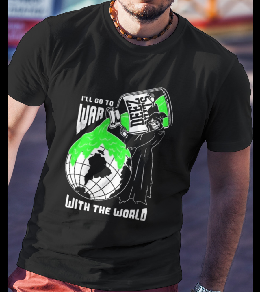 Deez Nuts I’ll Go To War With The World T-Shirt