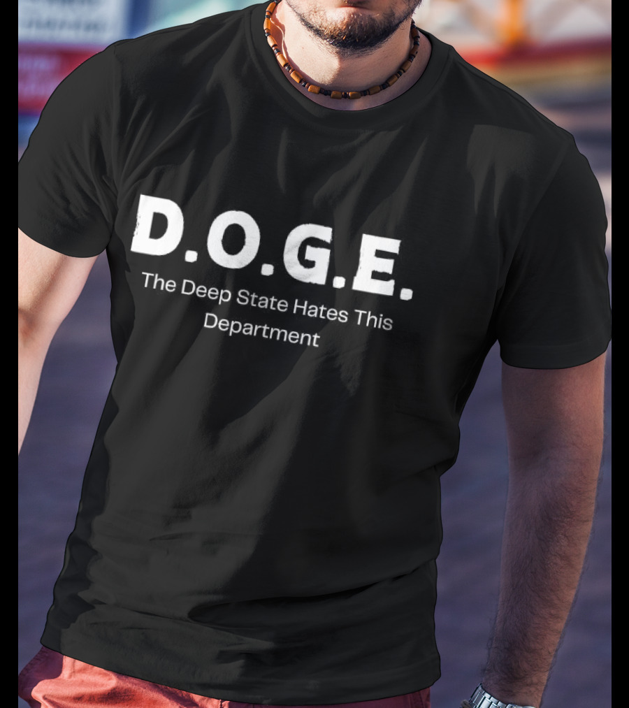 Doge The Deep State Hates This Department T-Shirt