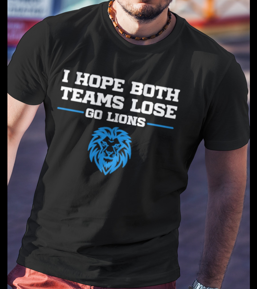 Detroit Lions I Hope Both Teams Lose Go Lions T-Shirt