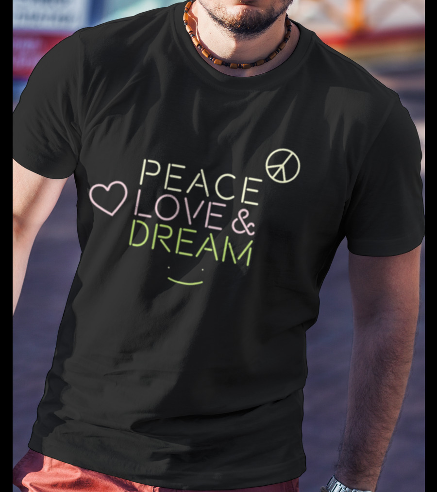 Dream Peace Love And Dream T-Shirt