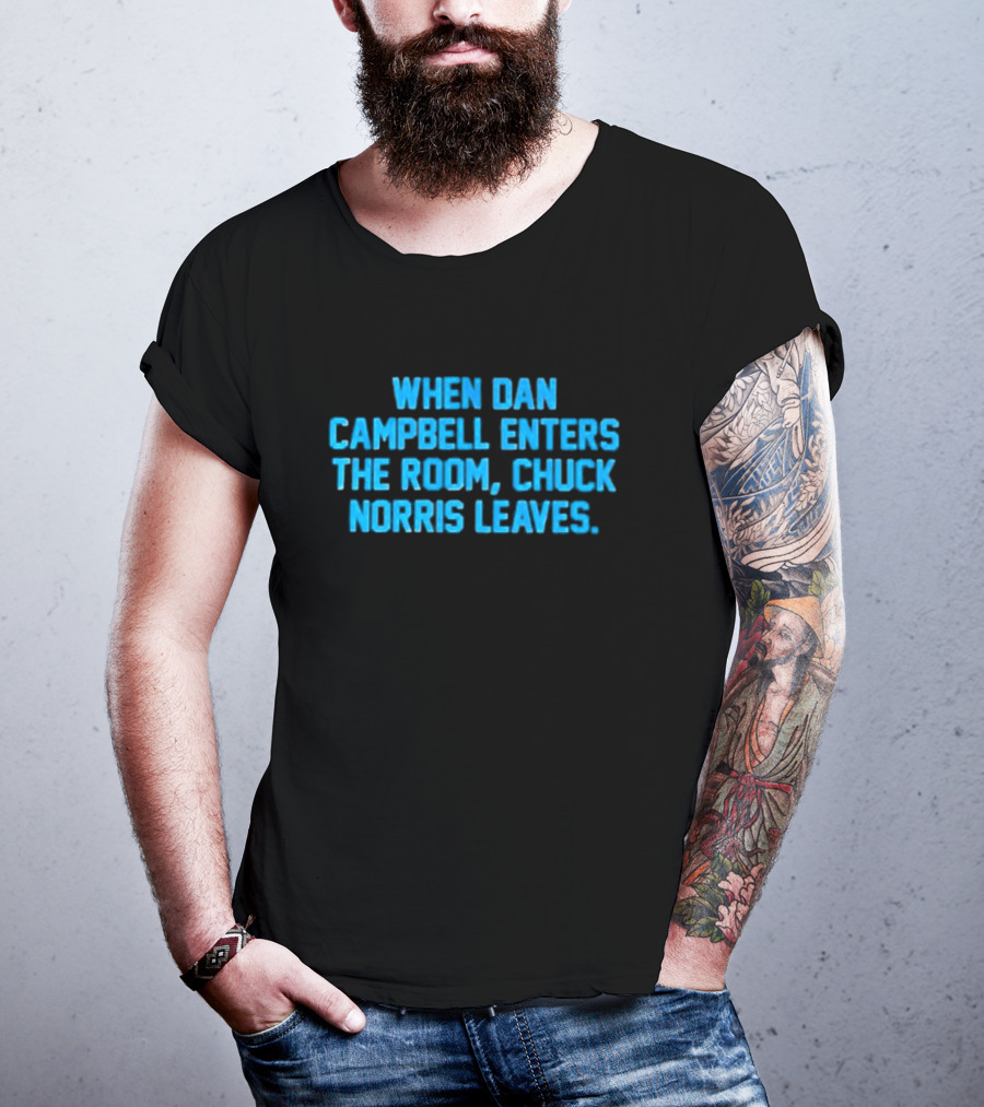 Detroit Lions NFL When Dan Campbell Enters The Room Chuck Norris Leaves T-Shirt