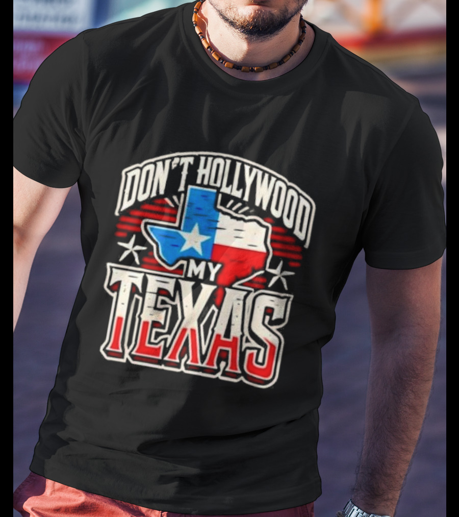 Don’t Hollywood My Texas T-Shirt
