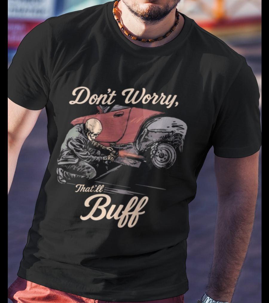 Don’t Worry That’ll Buff 2025 T-Shirt