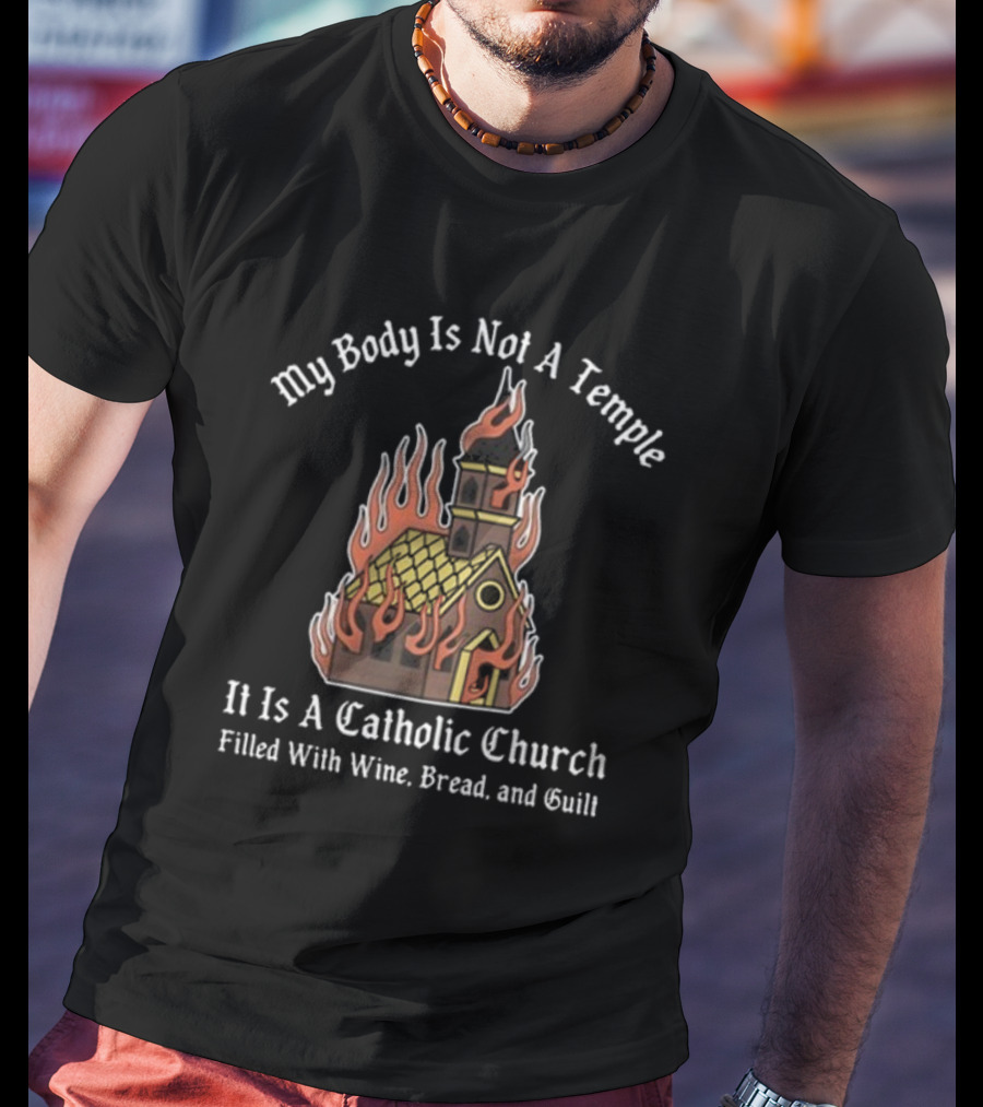 Doublecross My Body Is Not A Temple It Is A Catholic Church T-Shirt