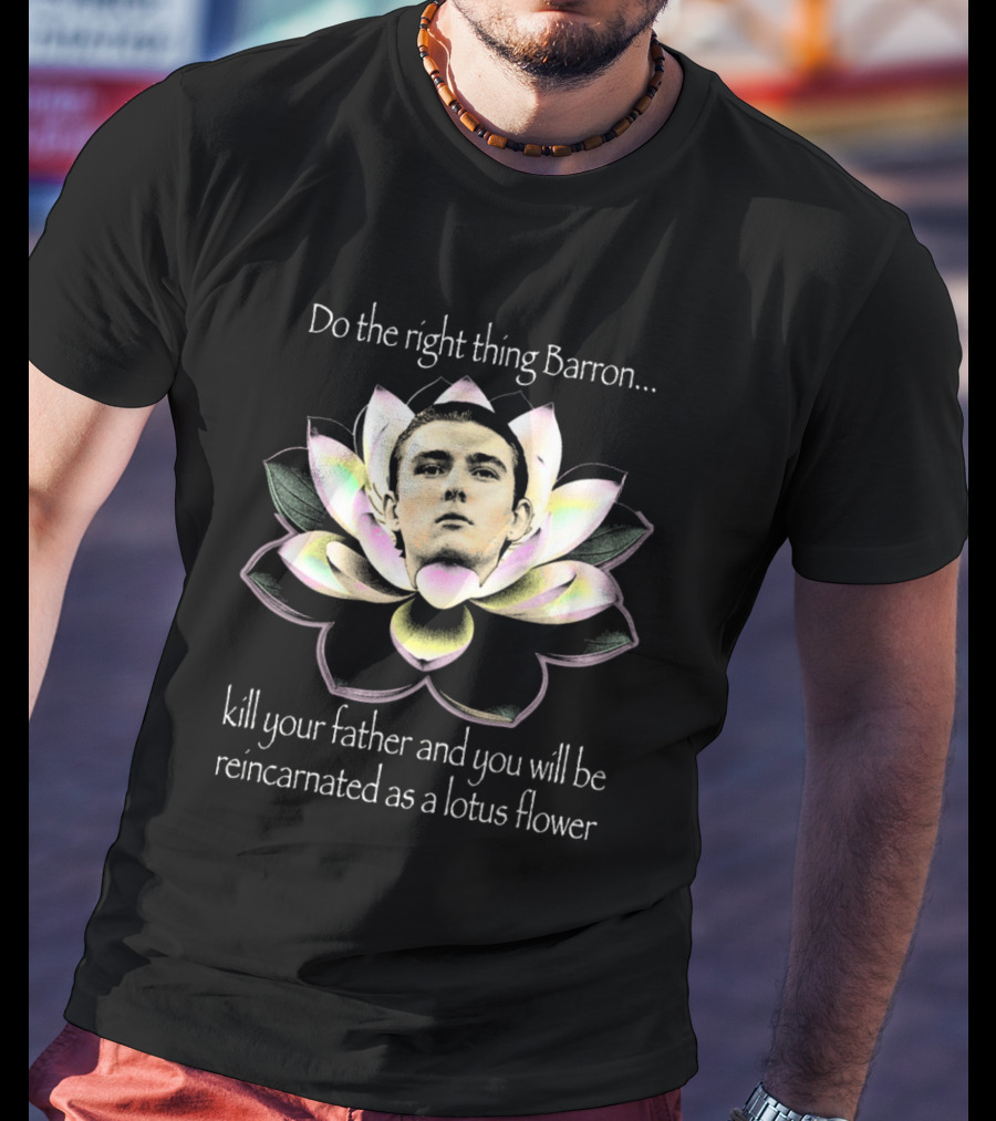 Do The Right Thing Barron Kill Your Father T-Shirt
