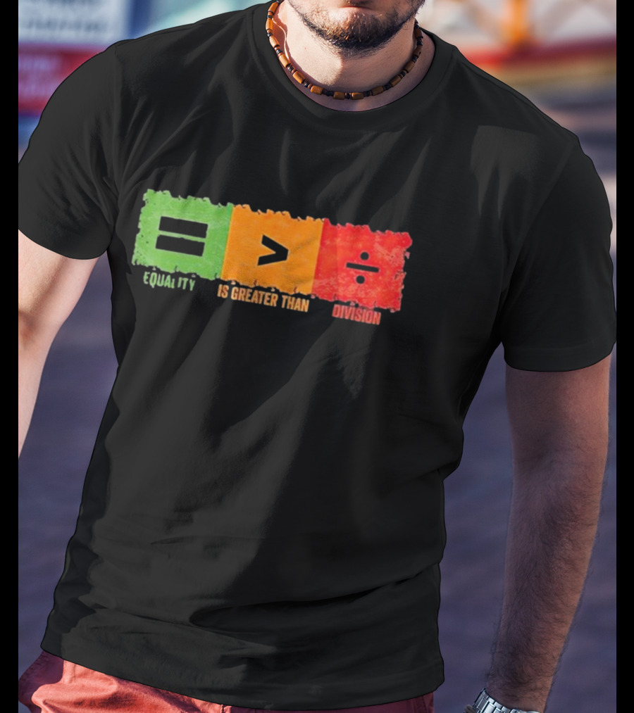 Equality Is Greater Than Division Math Black History Month T-Shirt