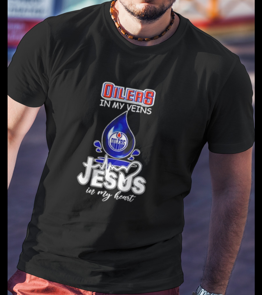 Edmonton Oilers In My Veins Jesus In My Heart T-Shirt