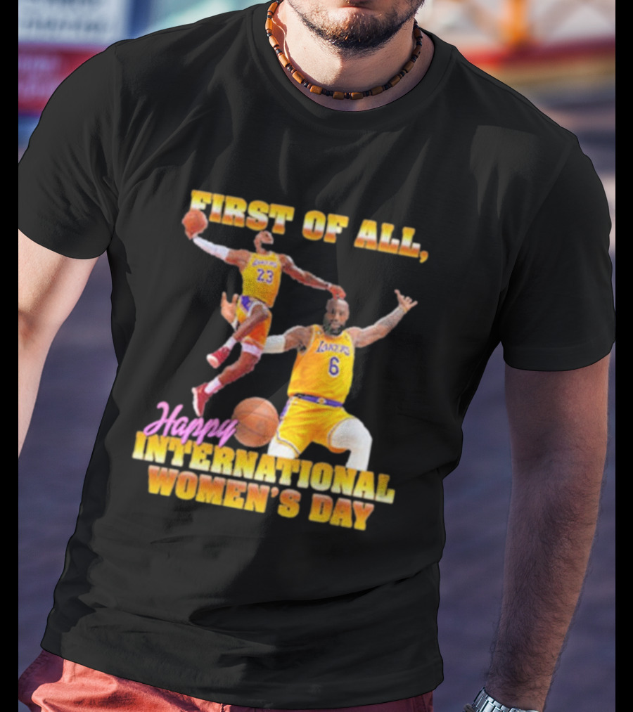 First Of All, Happy International Women’s Day (Comfort Colors) T-Shirt