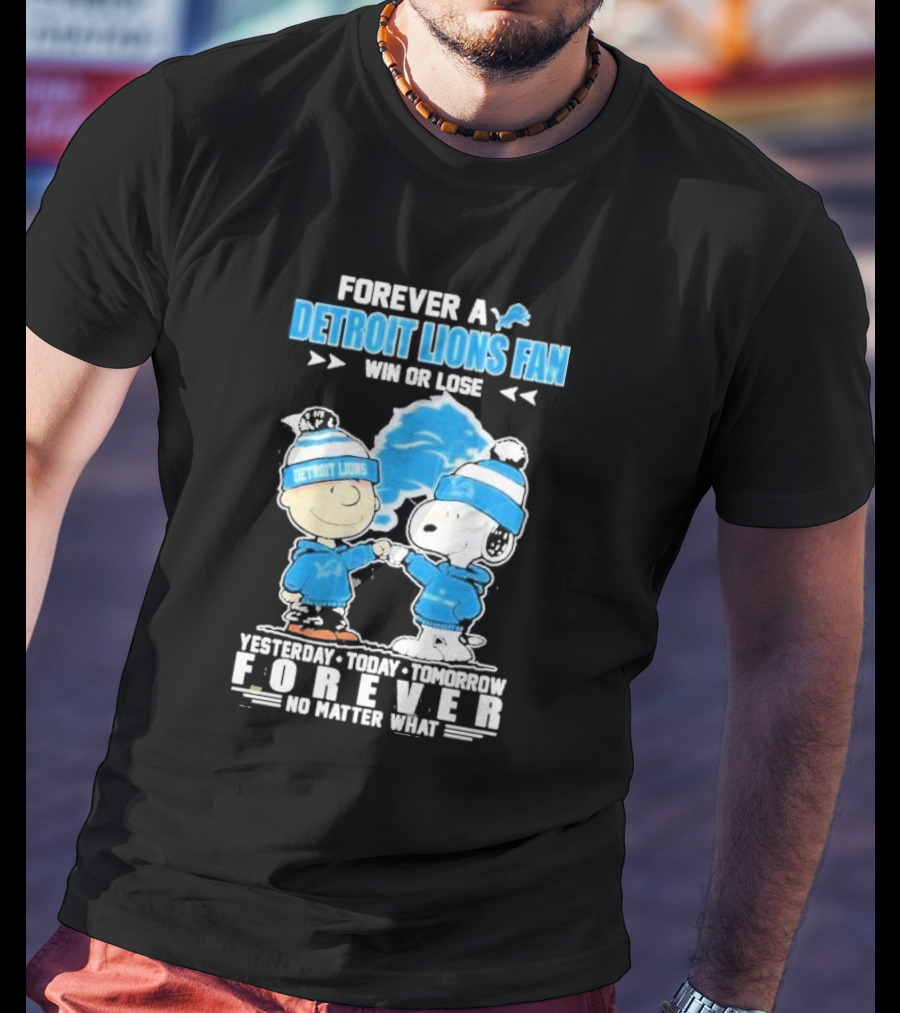 Forever A NFL Detroit Lions Fan Win Or Lose Yesterday Today Tomorrow Forever No Matter What T-Shirt