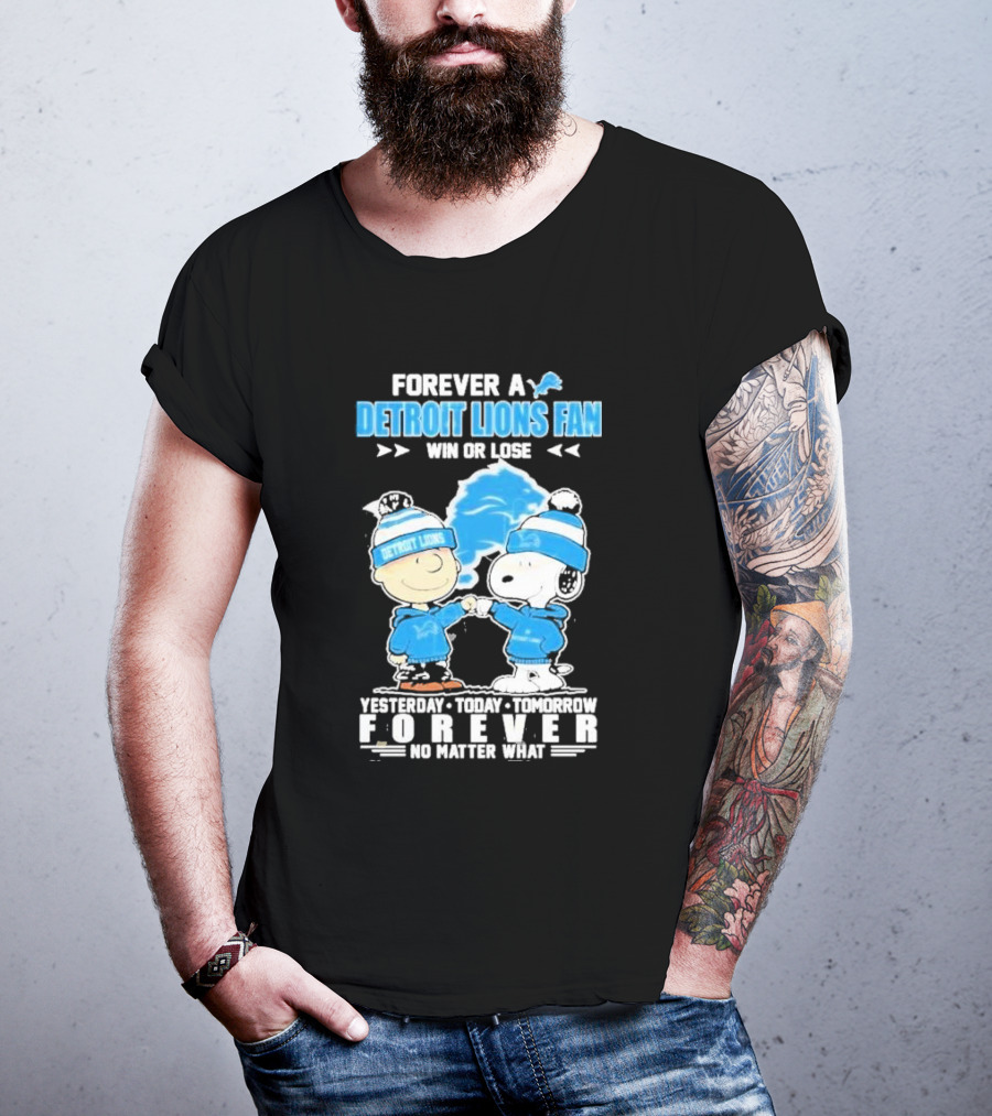 Forever A NFL Detroit Lions Fan Win Or Lose Yesterday Today Tomorrow Forever No Matter What T-Shirt