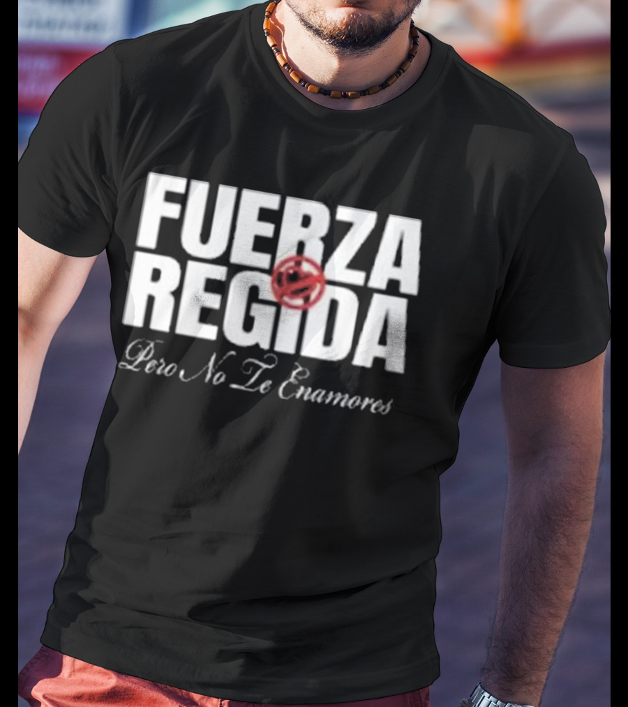 Fuerza Regida Pero No Le Enamores T-Shirt
