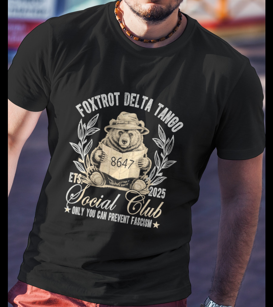 Foxtrot Delta Tango Social Club Only You Can Prevent Fascism 2025 T-Shirt