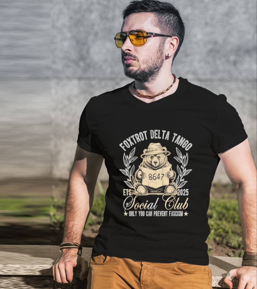 Foxtrot Delta Tango Social Club Only You Can Prevent Fascism 2025 T-Shirt