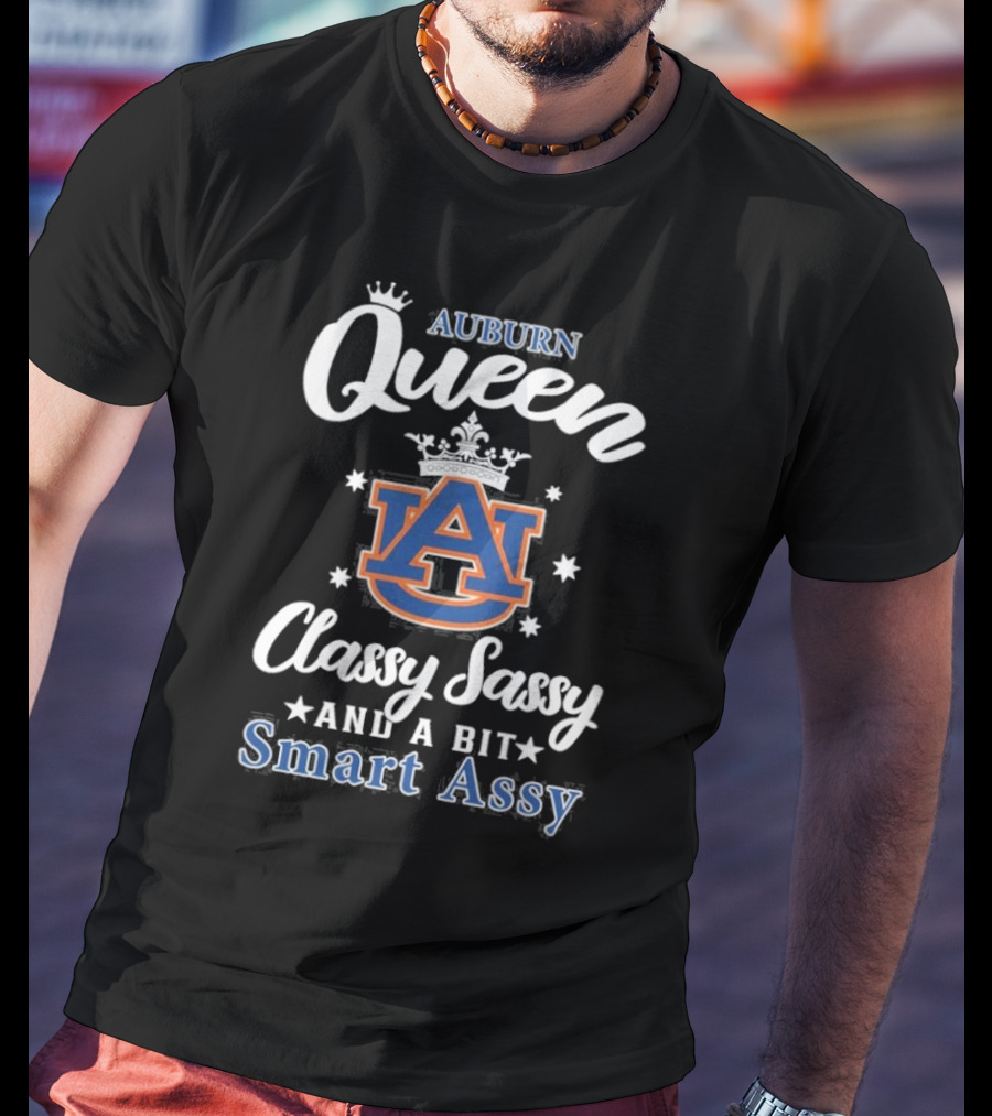 Funny Auburn Tigers Queen Classy Sassy And A Bit Smart Assy T-Shirt