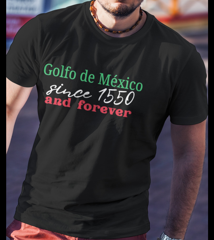 Golfo De Mexico Since 1550 And Forever Gulf Of Mexico T-Shirt