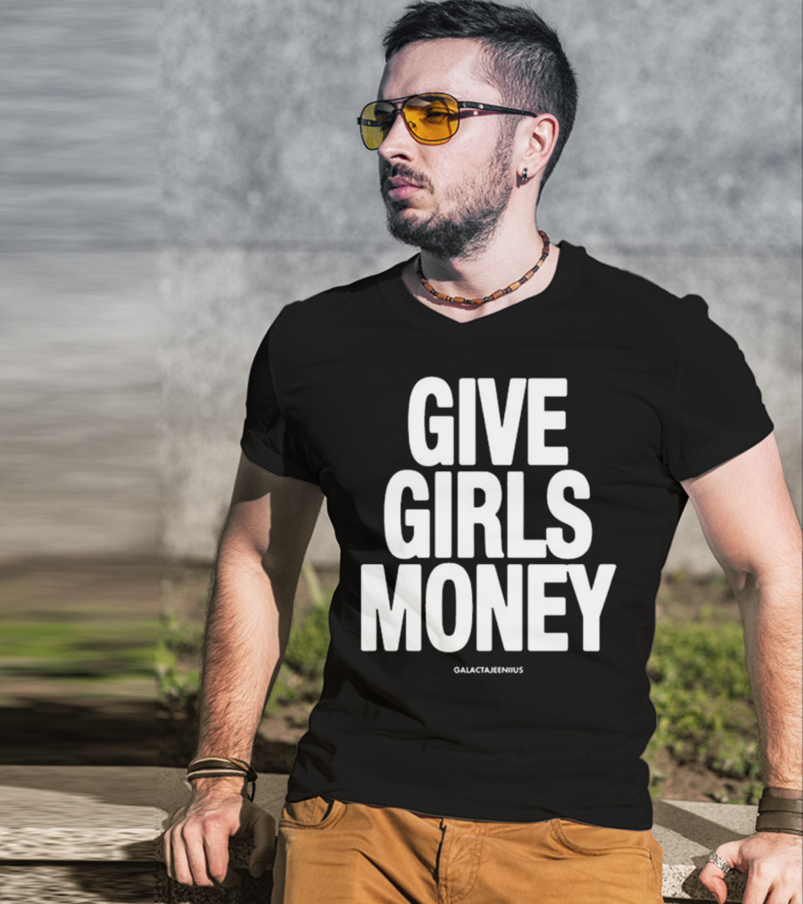 Give Girls Money Galactajeeniius T-Shirt