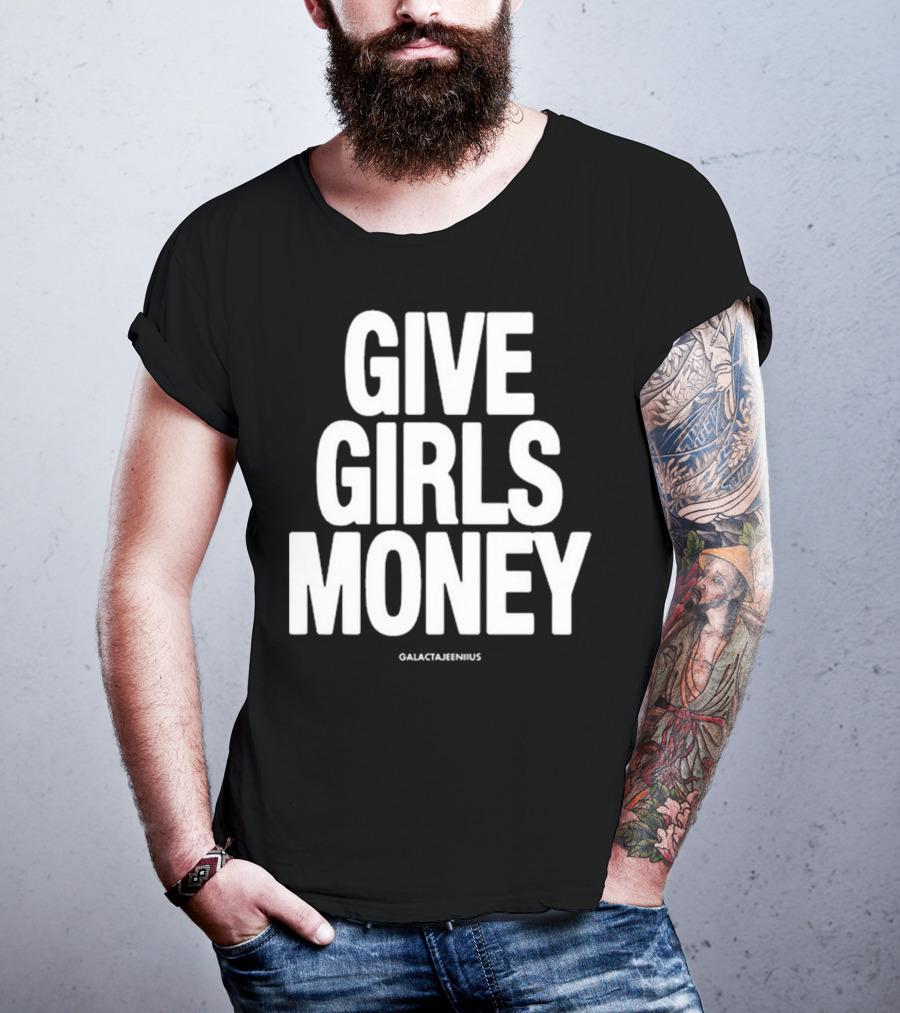 Give Girls Money Galactajeeniius T-Shirt