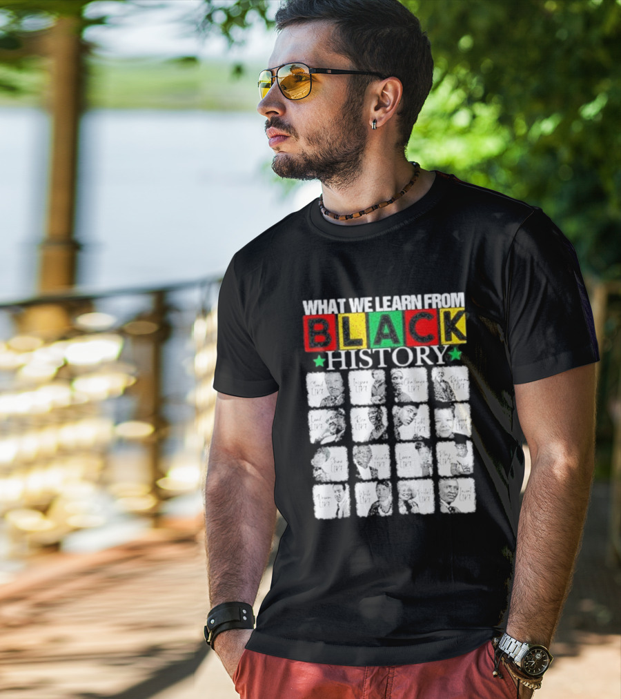 Funny What We Learn From Black History Leaders Black History Month T-Shirt
