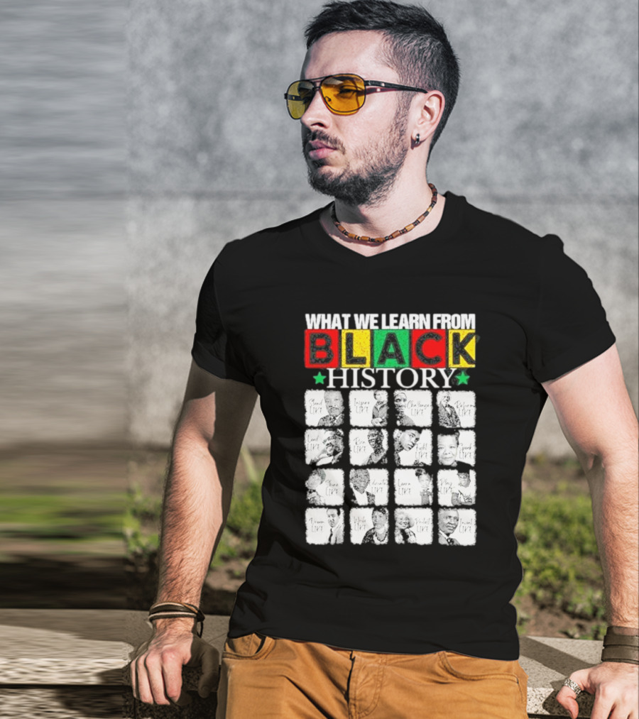 Funny What We Learn From Black History Leaders Black History Month T-Shirt