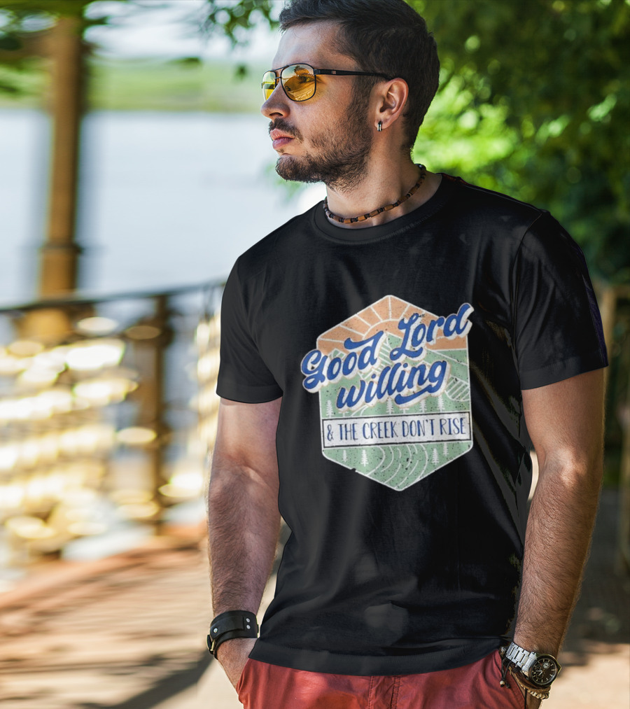 Good Lord Willing And The Creek DonT Rise T-Shirt