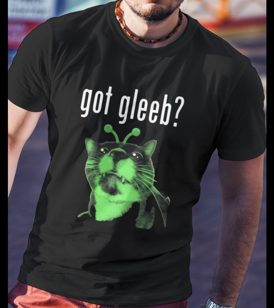 Got Gleeb, Funny Alien Cat Dank Meme T-Shirt