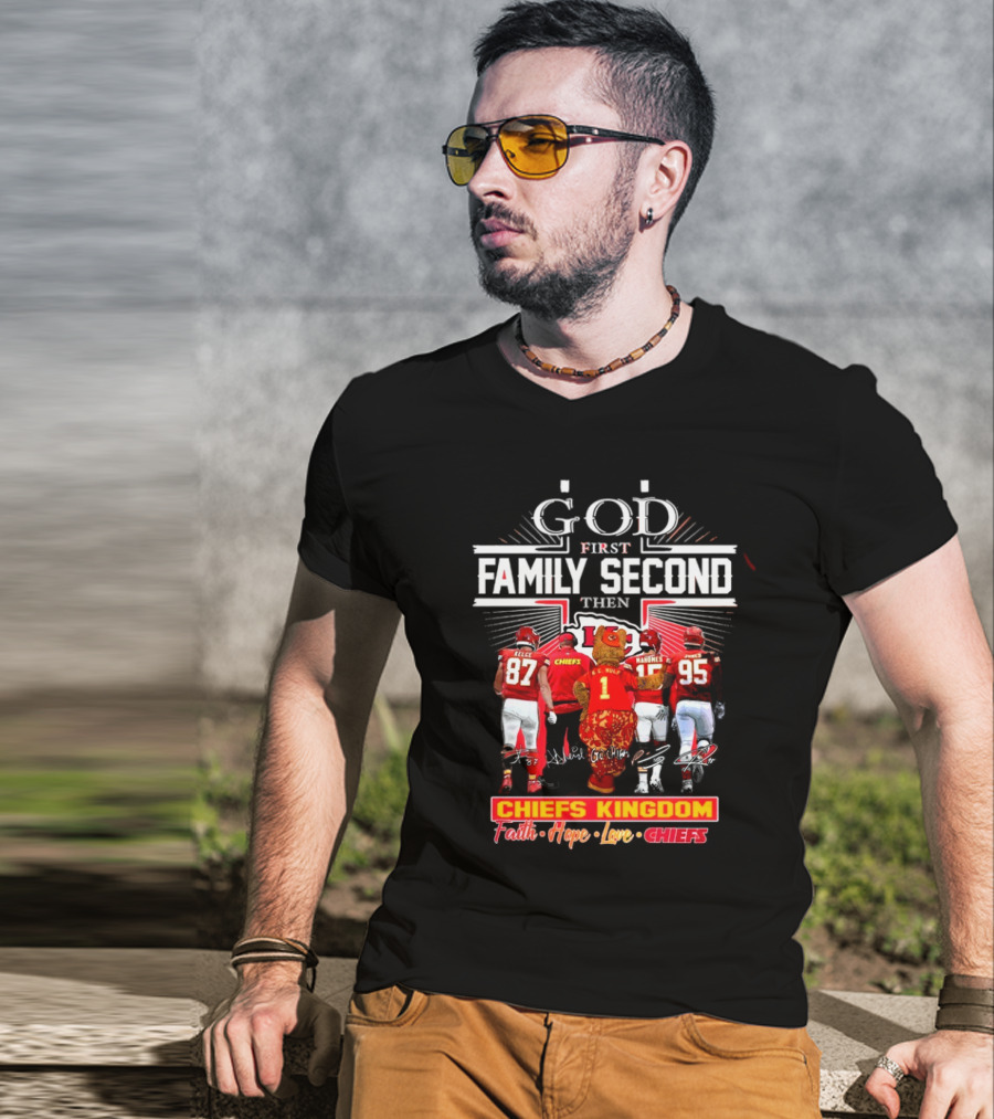 God First Family Second Then Chiefs Kingdom Faith Hope Love Chiefs T-Shirt