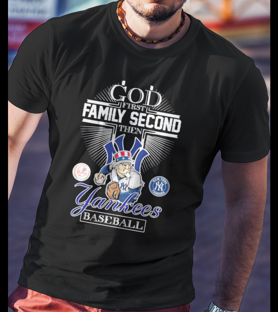 God First Family Second Then New York Yankees Baseball Mascot 2025 T-Shirt
