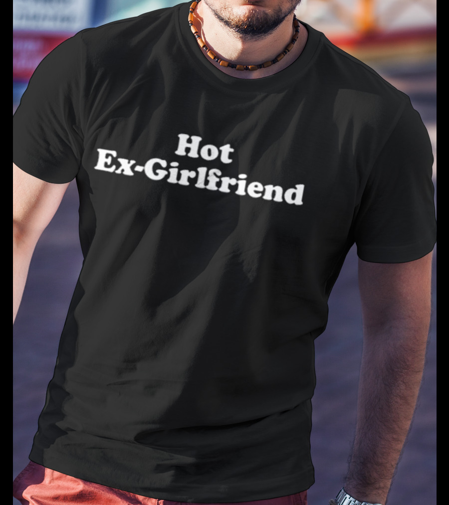 Hot Ex-Girlfriend T-Shirt