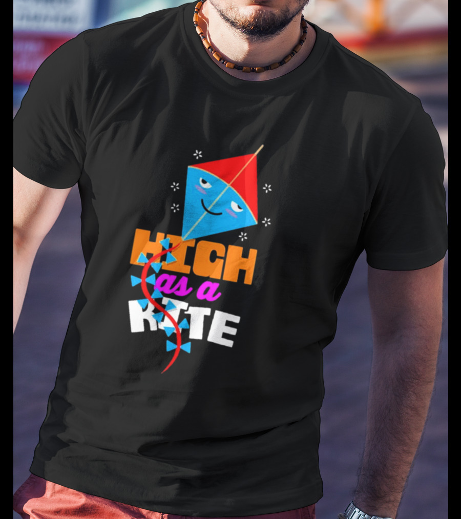 High As A Kite Funny Idiom T-Shirt