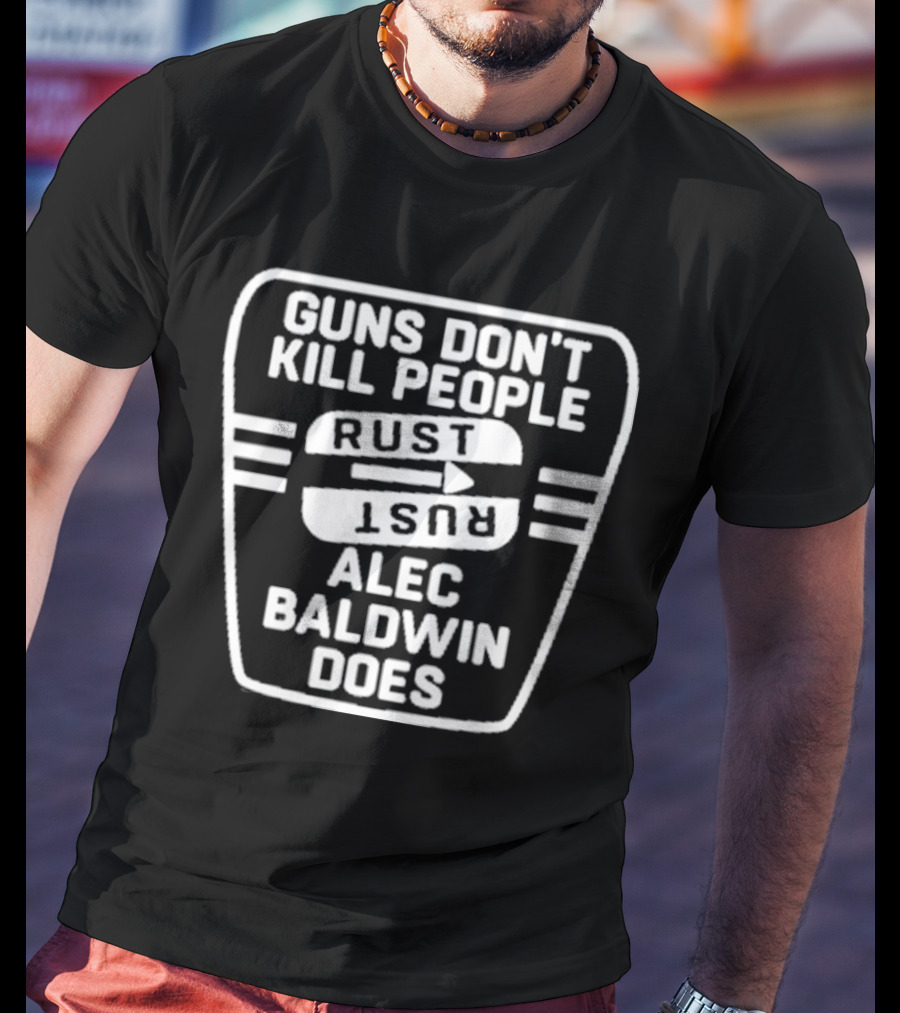 Guns Don’t Kill People Rust Alec Baldwin Does T-Shirt